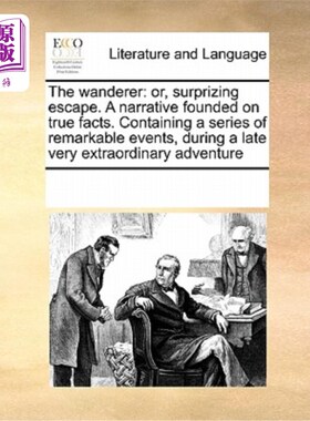 海外直订The Wanderer: Or, Surprizing Escape. a Narrative Founded on True Facts. Containi 流浪者:或者，惊喜的逃脱。