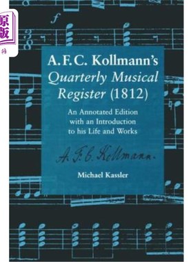 海外直订A.F.C. Kollmann's Quarterly Musical Register (1812): An Annotated Edition with a A.F.C.科尔曼的