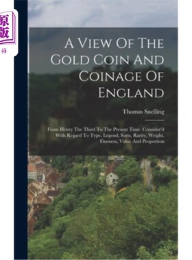海外直订A View Of The Gold Coin And Coinage Of England: From Henry The Third To The Pres 英国的金币和铸币:从亨利三