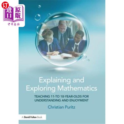 海外直订Explaining and Exploring Mathematics: Teaching 11- To 18-Year-Olds for Understan 解释和探索数学：教11至18岁