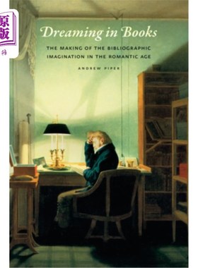 海外直订Dreaming in Books: The Making of the Bibliographic Imagination in the Romantic A 书中梦：浪漫主义时代书目想