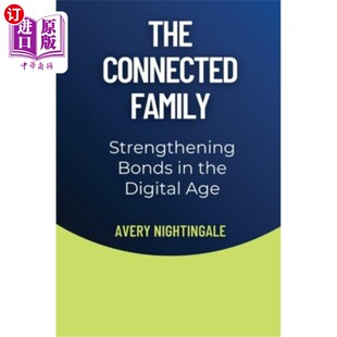 Strengthening Bonds Age Connected 互联家庭：在数字时代加强联系 Digital Family the 海外直订The