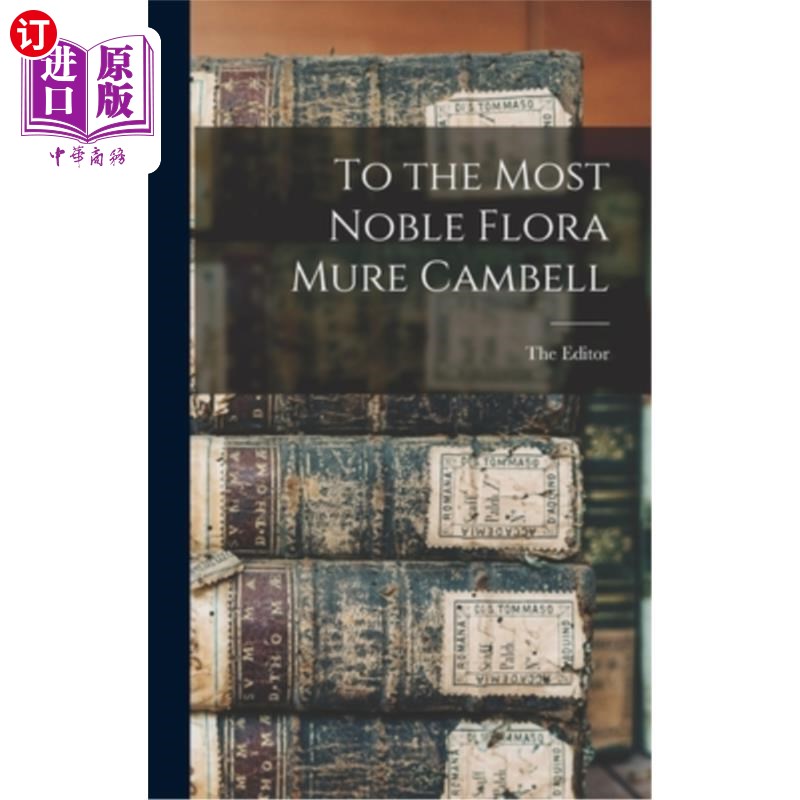 海外直订To the Most Noble Flora Mure Cambell致最高贵的弗洛拉·米尔·坎贝尔-封面