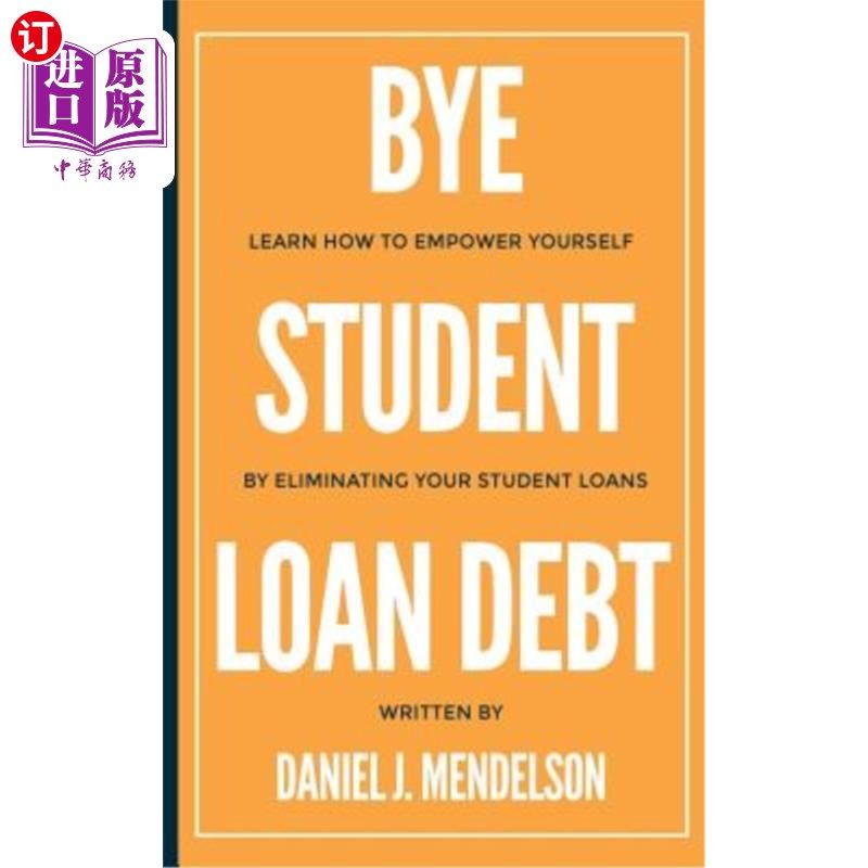 海外直订BYE Student Loan Debt: Learn How to Empower Yourself by Eliminating Your Student 再见，学生贷款债务:学习如