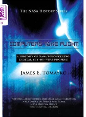 海外直订Computers Take Flight: A History of NASA's Pioneering Digital Fly-By-Wire Projec 计算机起飞：美国宇航局开创