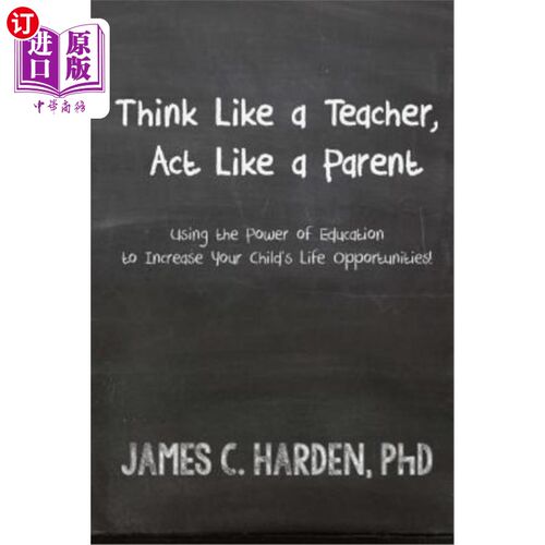 海外直订Think Like a Teacher, Act Like a Parent: Using the Power of Education to Increas 像老师一样思考，像父母一样