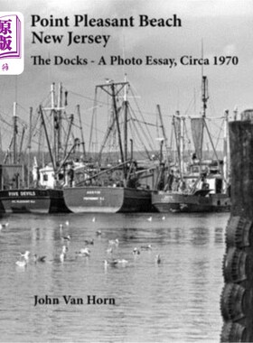 海外直订Point Pleasant Beach, New Jersey: The Docks - A Photo Essay, Circa 1970 Point Pleasant海滩，新泽