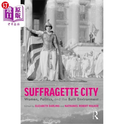 海外直订Suffragette City: Women, Politics, and the Built Environment 妇女参政城市:妇女、政治和建筑环境
