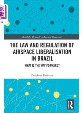 海外直订The Law and Regulation of Airspace Liberalisation in Brazil: What is the Way For The Law an
