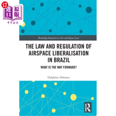 海外直订The Law and Regulation of Airspace Liberalisation in Brazil: What is the Way For The Law an