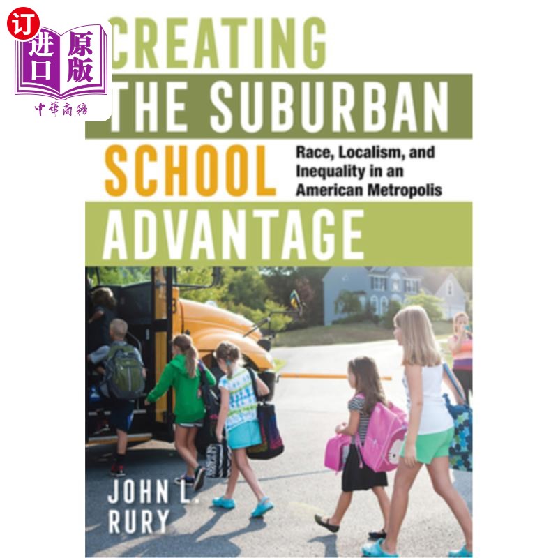 海外直订Creating the Suburban School Advantage: Race, Localism, and Inequality in an Ame 创造郊区学校优势:美国大都