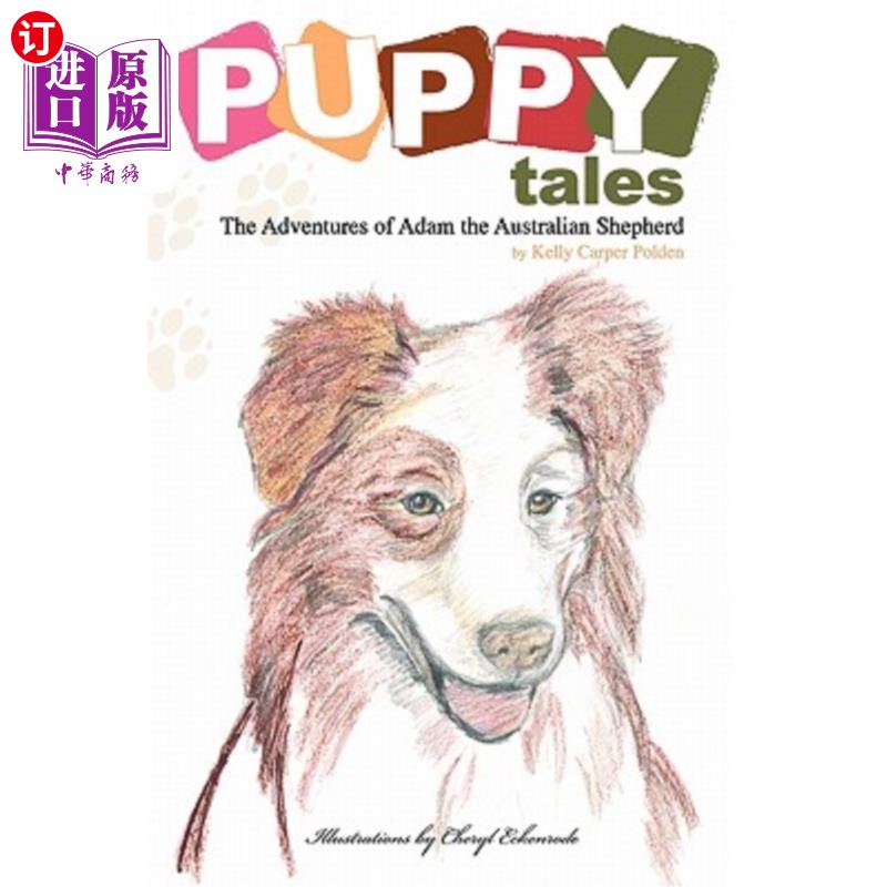 海外直订Puppy Tales: The Adventures of Adam the Australian Shepherd 《小狗故事:澳大利亚牧羊犬亚当历险记》