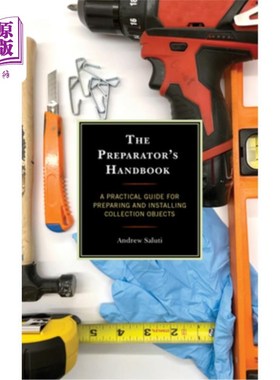 海外直订The Preparator's Handbook: A Practical Guide for Preparing and Installing Collec The Prepar