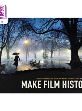 海外直订Make Film History: Rewrite, Reshoot, and Recut the World's Greatest Films 创造电影史：改写、重拍和重现世界