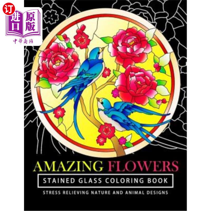 海外直订Amazing Flowers Stained Glass Coloring Books for adults: Mind Calming And Stress 神奇的花朵彩色玻璃涂色书成