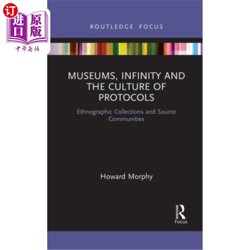海外直订Museums, Infinity and the Culture of Protocols: Ethnographic Collections and Sou 博物馆、无限和协议文化:民