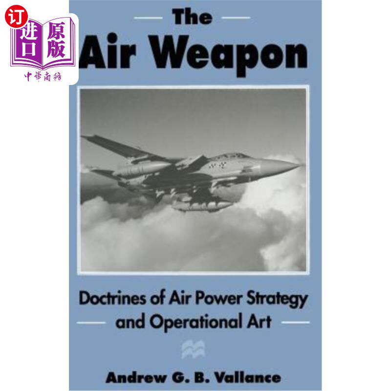 海外直订The Air Weapon: Doctrines of Air Power Strategy and Operational Art The Air Weapon: Doctrin