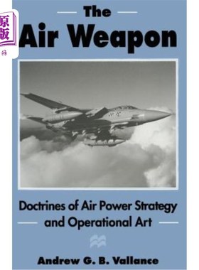 海外直订The Air Weapon: Doctrines of Air Power Strategy and Operational Art The Air Weapon: Doctrin