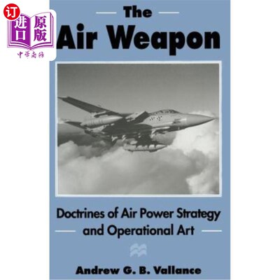 海外直订The Air Weapon: Doctrines of Air Power Strategy and Operational Art The Air Weapon: Doctrin
