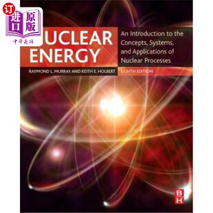 海外直订Nuclear Energy: An Introduction to the Concepts, Systems, and Applications of Nu 核能：介绍核过程的概念、系