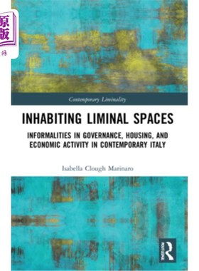 海外直订Inhabiting Liminal Spaces: Informalities in Governance, Housing, and Economic Ac 居住在有限空间：当代意大利
