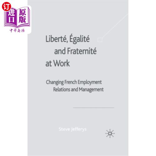 海外直订Liberté, Egalité and Fraternité at Work: Changing French Employment Relations an Liberté， E