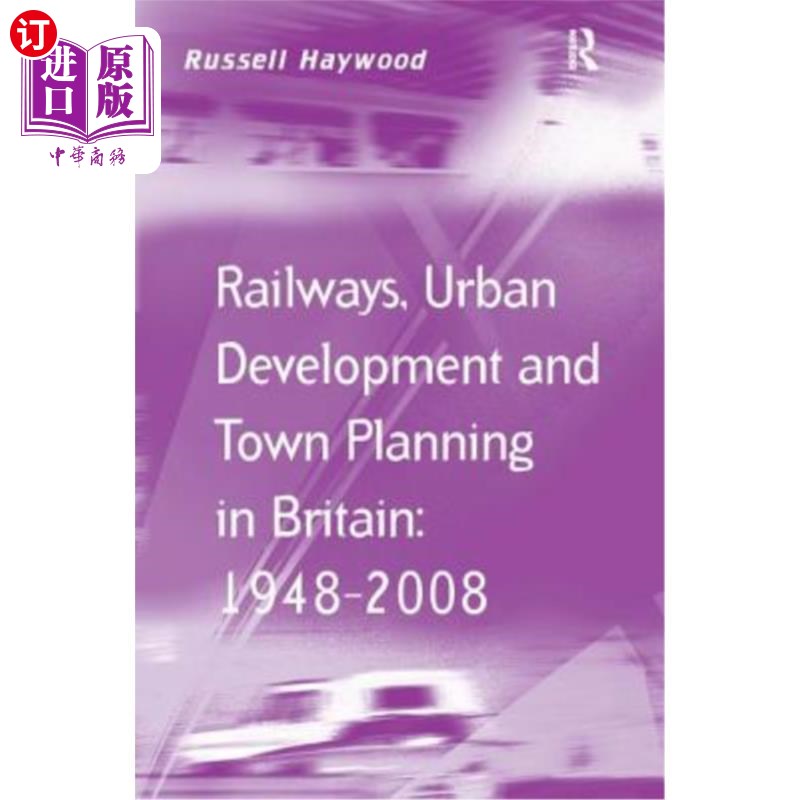 海外直订Railways, Urban Development and Town Planning in Britain: 1948-2008 英国的铁路、城市发展和城市规划:1948-200