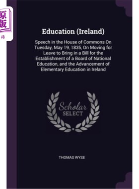 海外直订Education (Ireland): Speech in the House of Commons On Tuesday, May 19, 1835, On 教育(爱尔兰):18