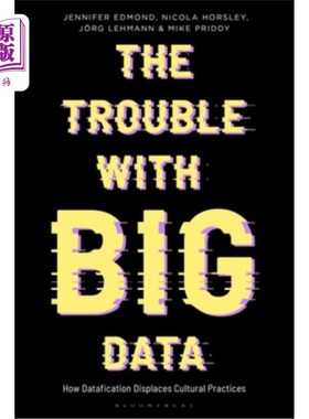 海外直订The Trouble with Big Data: How Datafication Displaces Cultural Practices 大数据的麻烦:数据化如何取代文化习