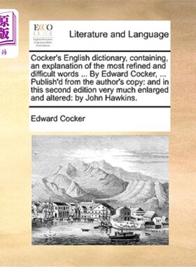 海外直订Cocker's English Dictionary, Containing, an Explanation of the Most Refined and  考克英语词典，包含最精致和