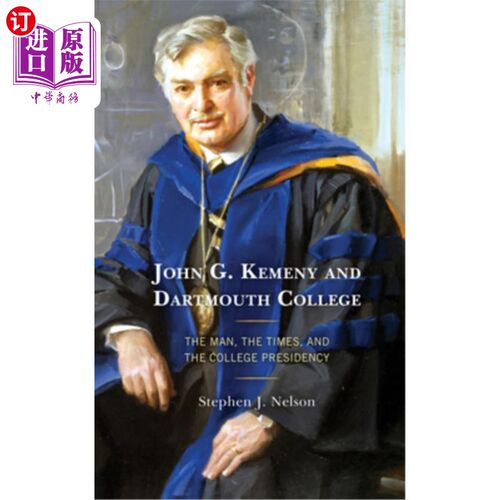 海外直订John G. Kemeny and Dartmouth College: The Man, the Times, and the College Presid 约翰·g·凯梅尼与达特茅斯学