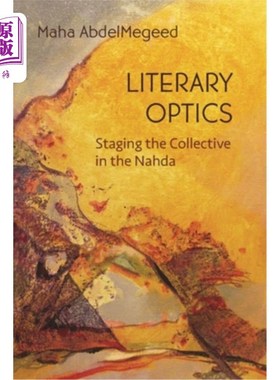海外直订Literary Optics: Staging the Collective in the Nahda 文学光学：在复兴党中上演集体