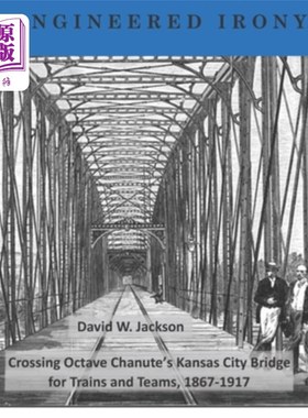 海外直订Engineered Irony: Octave Chanute's Kansas City Bridge for Trains and Teams, 1867 工程讽刺：1867-