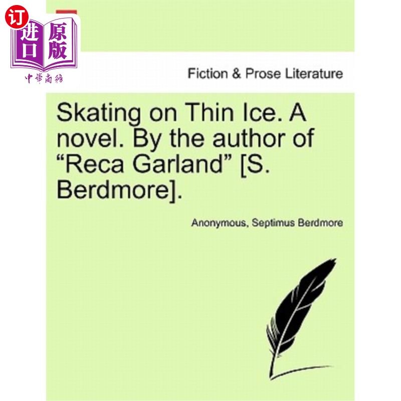 海外直订Skating on Thin Ice. a Novel. by the Author of "Reca Garland" [S. Berdmore]. 如履薄冰一本小说。作者是《雷卡