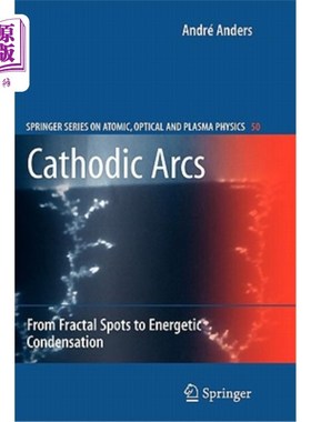 海外直订Cathodic Arcs: From Fractal Spots to Energetic Condensation 阴极弧:从分形点到高能凝结