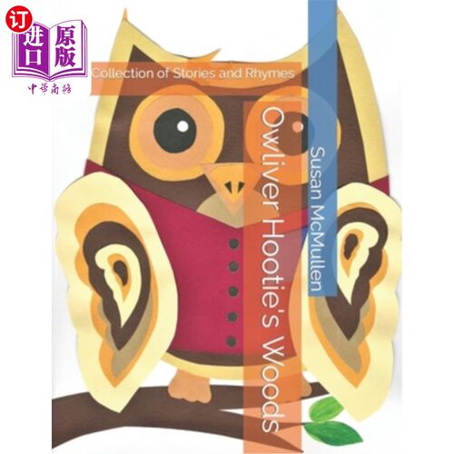 海外直订Owliver Hootie's Woods: A Collection of Stories and Rhymes 奥弗·胡蒂的森林:故事和押韵合集