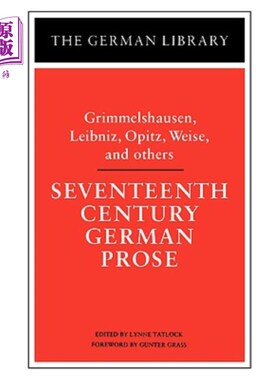 海外直订Seventeenth Century German Prose: Grimmelshausen, Leibniz, Opitz, Weise, and Oth 17世纪德国散文:格里梅尔高