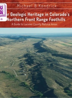 海外直订Our Geologic Heritage in Colorado's Northern Front Range Foothills: A Guide to L 我们的地质遗产在科罗拉多的