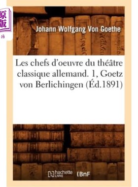 海外直订法语 Les Chefs d'Oeuvre Du Théatre Classique Allemand. 1, Goetz Von Berlichingen (éd. Les Che