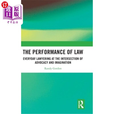 海外直订The Performance of Law: Everyday Lawyering at the Intersection of Advocacy and I 法律的表现:倡导与想象交汇