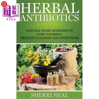 海外直订医药图书Herbal Antibiotics For Beginners: Natural Home Remedies to Cure Yourself, Preven 针对初学者的草药抗