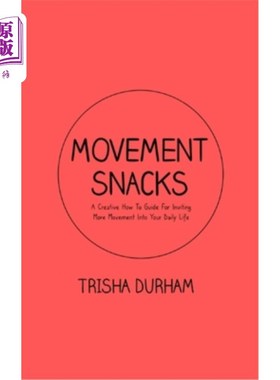 海外直订医药图书Movement Snacks: A Creative How To Guide for Inviting More Movement Into Your Da 运动零食:一个创造