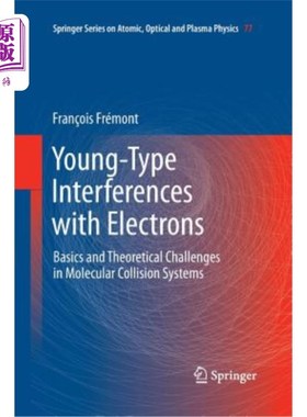 海外直订Young-Type Interferences with Electrons: Basics and Theoretical Challenges in Mo 电子的年轻型干涉:分子碰撞