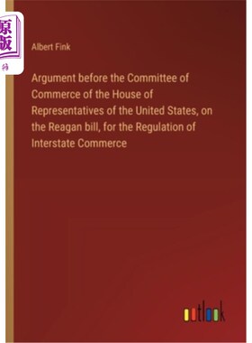 海外直订Argument before the Committee of Commerce of the House of Representatives of the 在美国众议院商务委员会就“