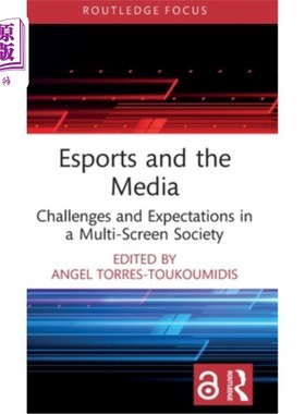 海外直订Esports and the Media: Challenges and Expectations in a Multi-Screen Society 电子竞技与媒体:多屏幕社会中的