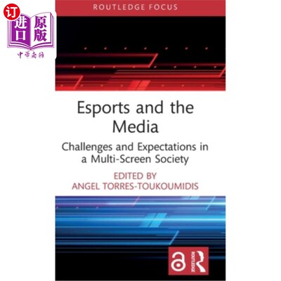 海外直订Esports and the Media: Challenges and Expectations in a Multi-Screen Society 电子竞技与媒体:多屏幕社会中的