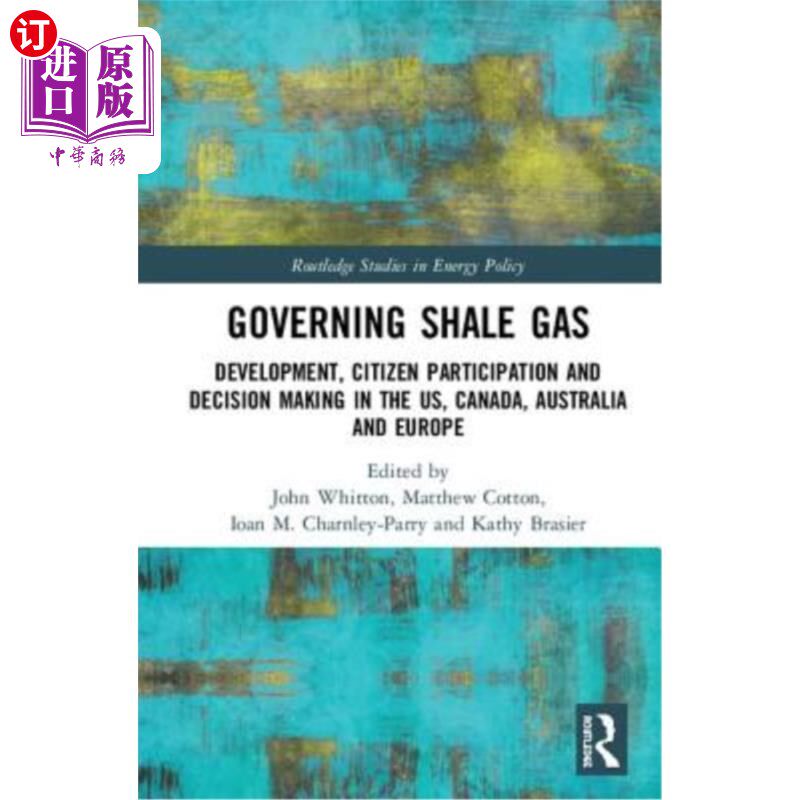 海外直订Governing Shale Gas: Development, Citizen Participation and Decision Making in t 管理页岩气:美国、加拿大、
