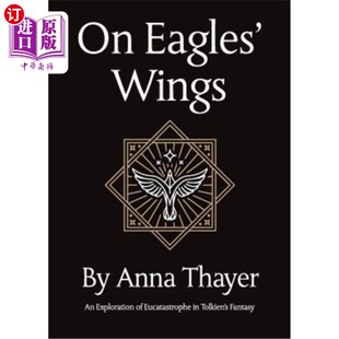 海外直订On Eagles' Wings: An Exploration of Eucatastrophe in Tolkien's Fantasy 《雄鹰的翅膀:托尔金幻想中的悲剧探索
