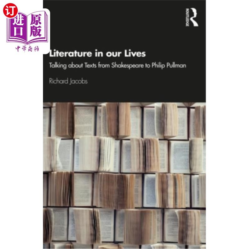 海外直订Literature in our Lives: Talking About Texts from Shakespeare to Philip Pullman 生活中的文学：从莎士比亚到