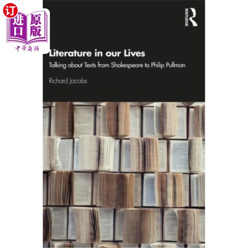 海外直订Literature in our Lives: Talking About Texts from Shakespeare to Philip Pullman 生活中的文学：从莎士比亚到